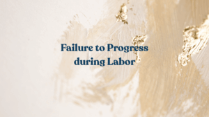 Failure to Progress during Labor